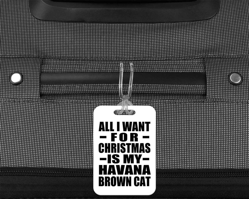 All I Want For Christmas Is My Havana Brown Cat - Luggage Bag Tag