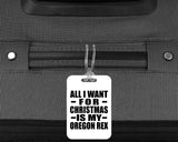 All I Want For Christmas Is My Oregon Rex - Luggage Bag Tag
