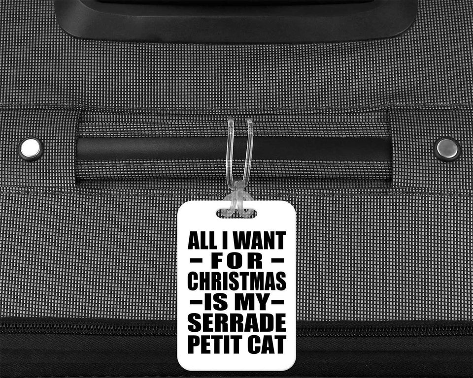 All I Want For Christmas Is My Serrade Petit Cat - Luggage Bag Tag