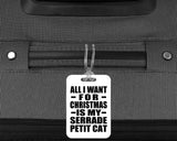 All I Want For Christmas Is My Serrade Petit Cat - Luggage Bag Tag