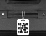 All I Want For Christmas Is My Thai Cat - Luggage Bag Tag