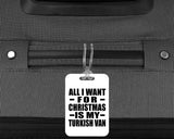 All I Want For Christmas Is My Turkish Van - Luggage Bag Tag