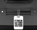 115th Birthday Took Me 115 Years To Look This Good - Luggage Bag Tag