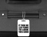 120th Birthday Took Me 120 Years To Look This Good - Luggage Bag Tag