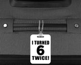 12th Birthday I Turned 6 Twice - Luggage Bag Tag