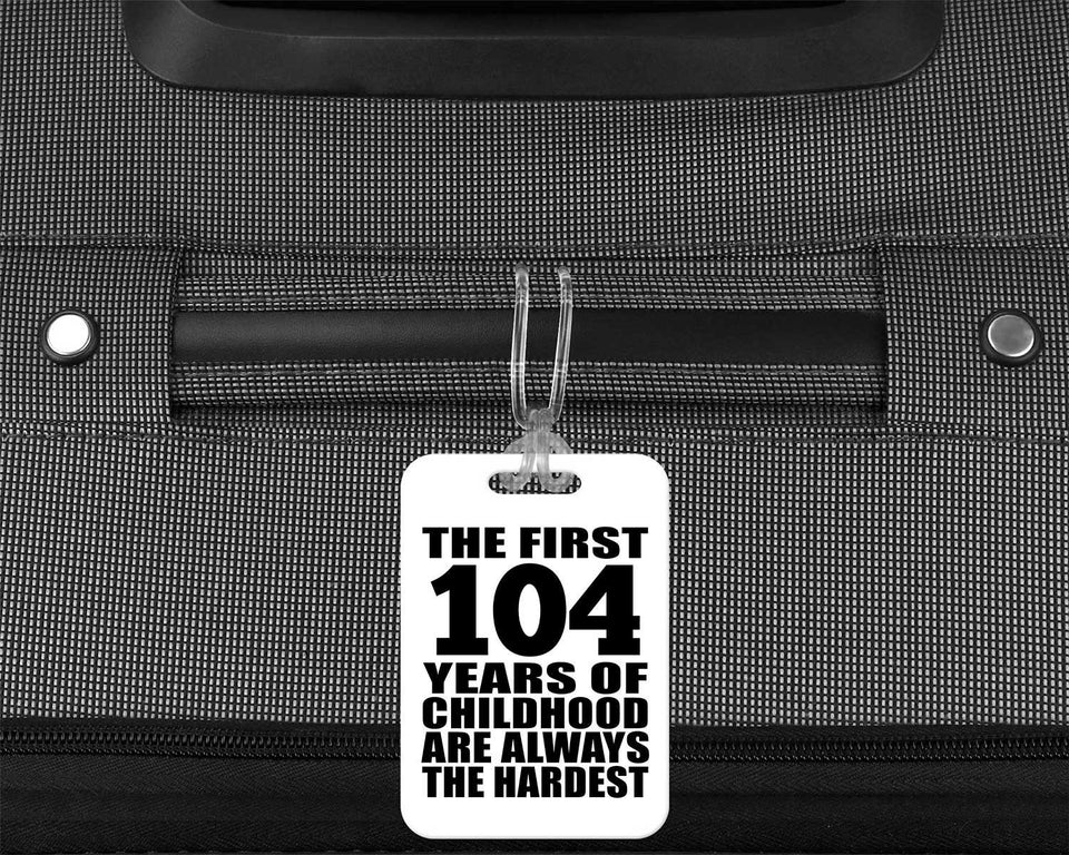 104th Birthday First 104 Years of Childhood Are The Hardest - Luggage Bag Tag