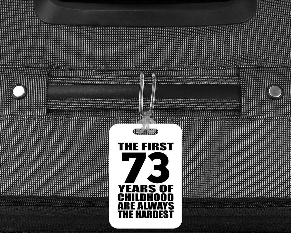 73rd Birthday First 73 Years of Childhood Are The Hardest - Luggage Bag Tag