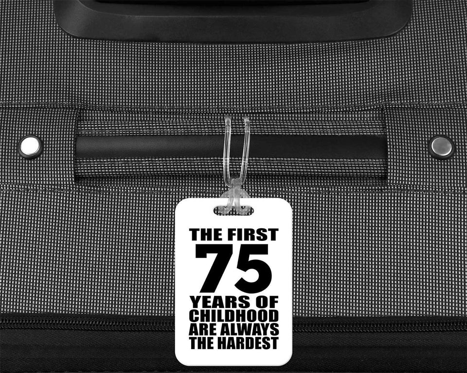 75th Birthday First 75 Years of Childhood Are The Hardest - Luggage Bag Tag