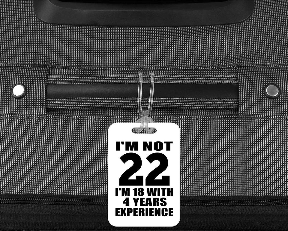 22nd Birthday I'm Not 22 I'm 18 With 4 Years Experience - Luggage Bag Tag