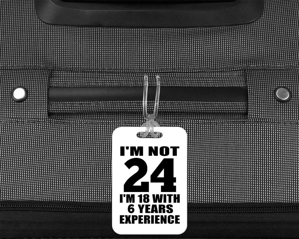 24th Birthday I'm Not 24 I'm 18 With 6 Years Experience - Luggage Bag Tag