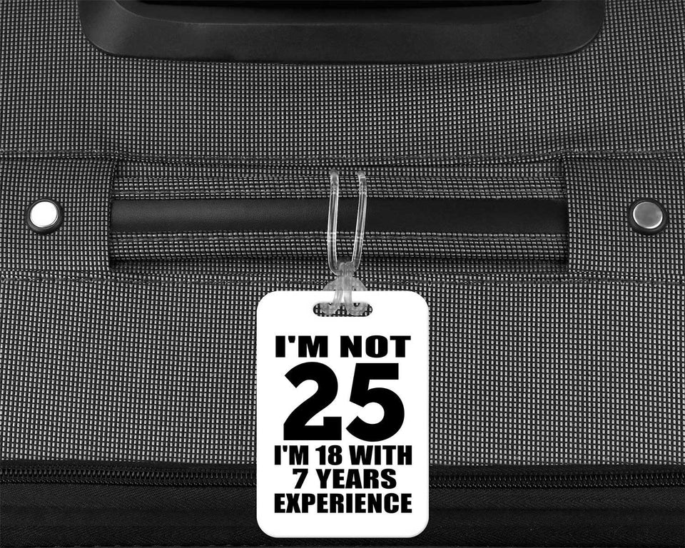 25th Birthday I'm Not 25 I'm 18 With 7 Years Experience - Luggage Bag Tag