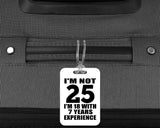 25th Birthday I'm Not 25 I'm 18 With 7 Years Experience - Luggage Bag Tag
