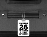 26th Birthday I'm Not 26 I'm 18 With 8 Years Experience - Luggage Bag Tag