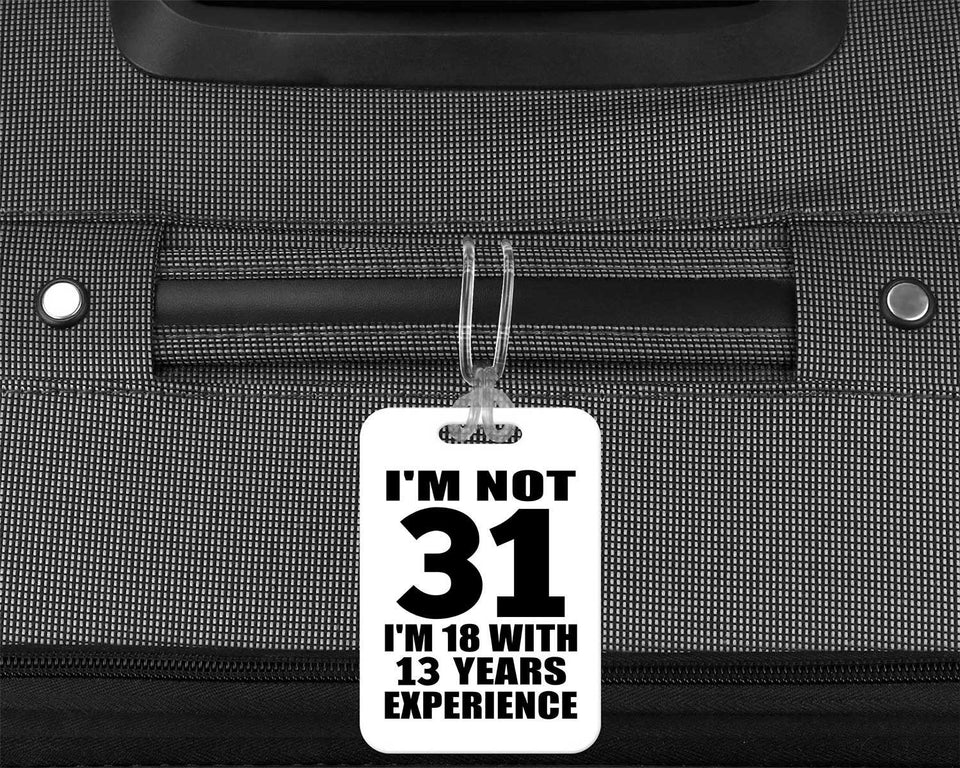 31st Birthday I'm Not 31 I'm 18 With 13 Years Experience - Luggage Bag Tag