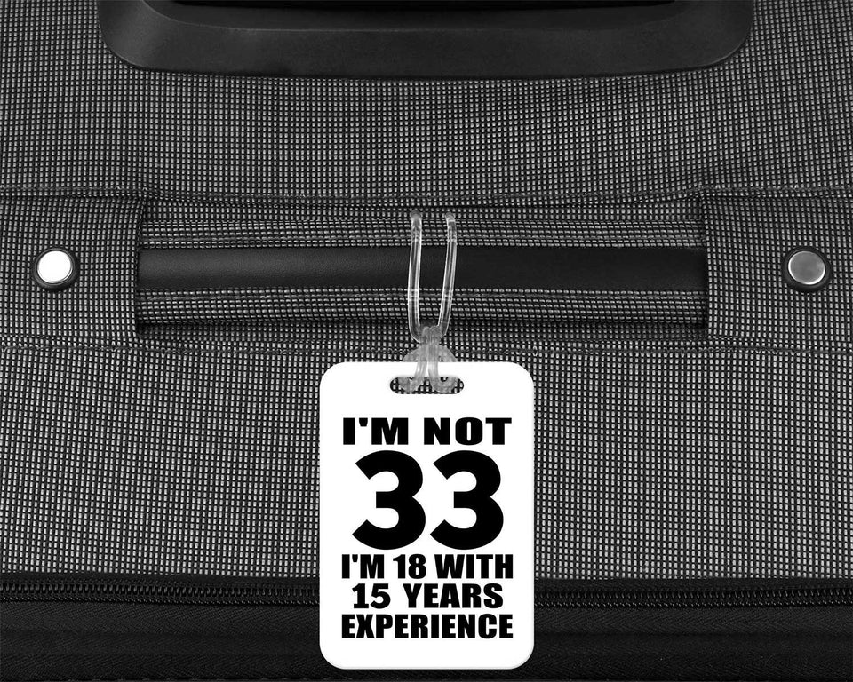 33rd Birthday I'm Not 33 I'm 18 With 15 Years Experience - Luggage Bag Tag