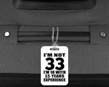 33rd Birthday I'm Not 33 I'm 18 With 15 Years Experience - Luggage Bag Tag