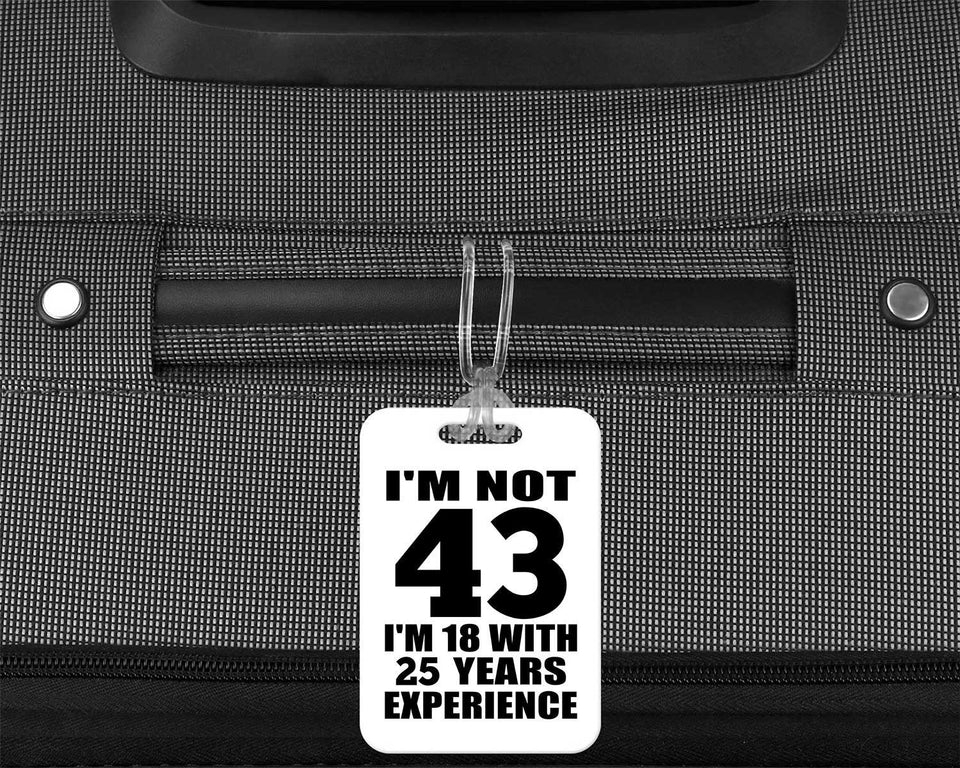 43rd Birthday I'm Not 43 I'm 18 With 25 Years Experience - Luggage Bag Tag