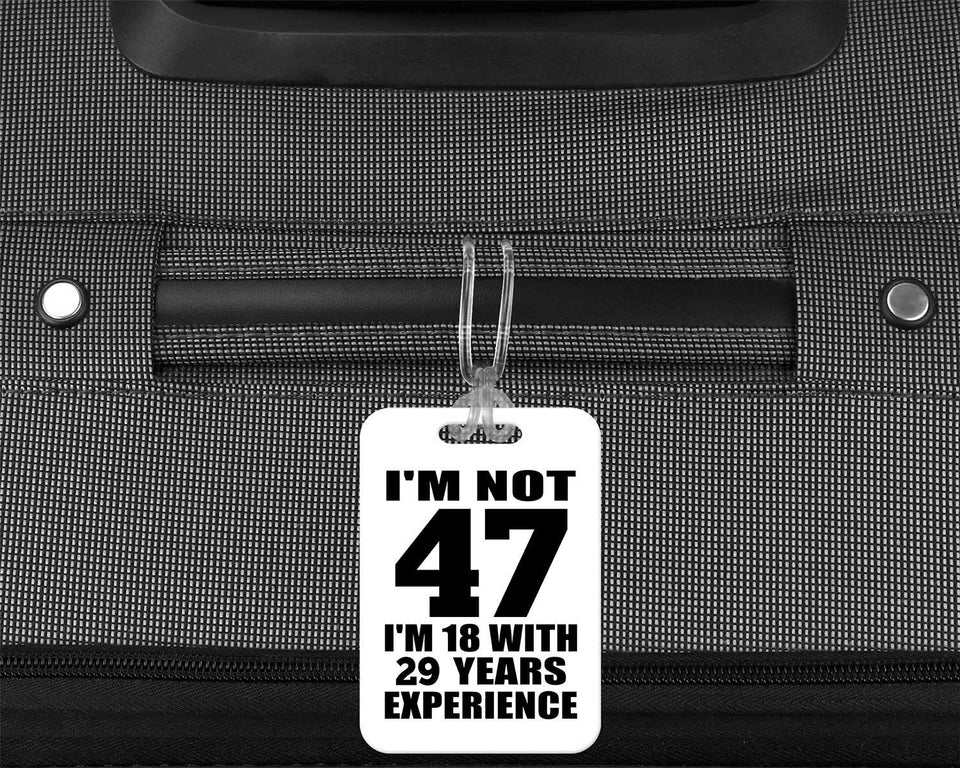 47th Birthday I'm Not 47 I'm 18 With 29 Years Experience - Luggage Bag Tag