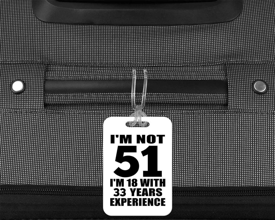51st Birthday I'm Not 51 I'm 18 With 33 Years Experience - Luggage Bag Tag
