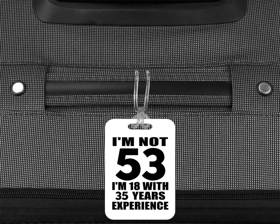 53rd Birthday I'm Not 53 I'm 18 With 35 Years Experience - Luggage Bag Tag