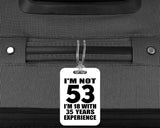 53rd Birthday I'm Not 53 I'm 18 With 35 Years Experience - Luggage Bag Tag