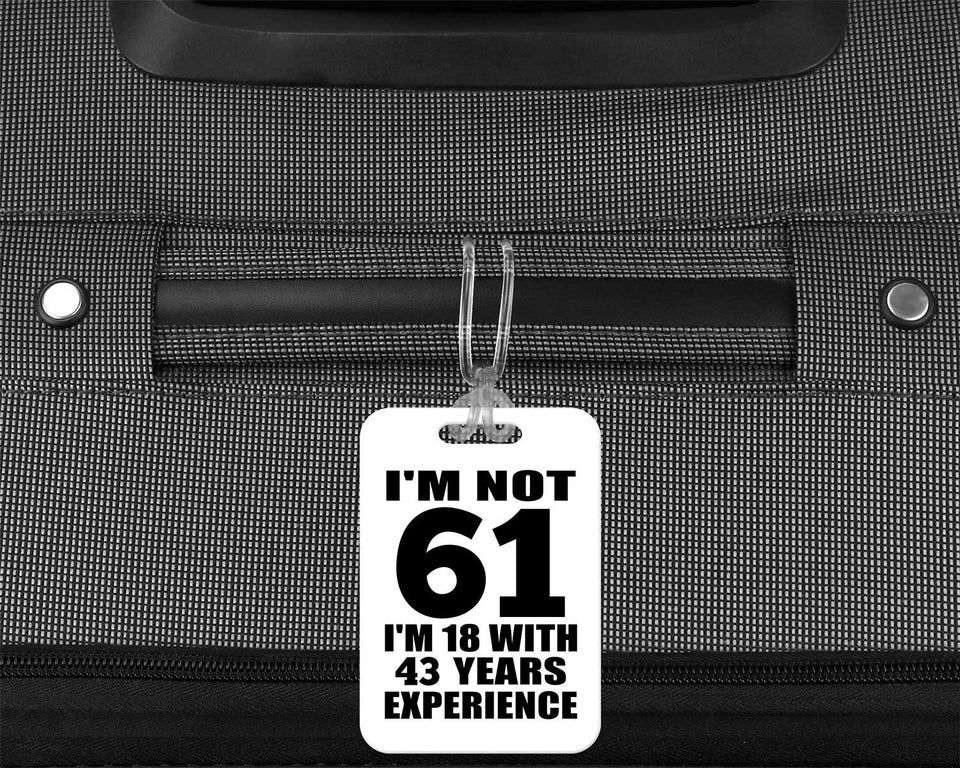 61st Birthday I'm Not 61 I'm 18 With 43 Years Experience - Luggage Bag Tag