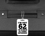 62nd Birthday I'm Not 62 I'm 18 With 44 Years Experience - Luggage Bag Tag