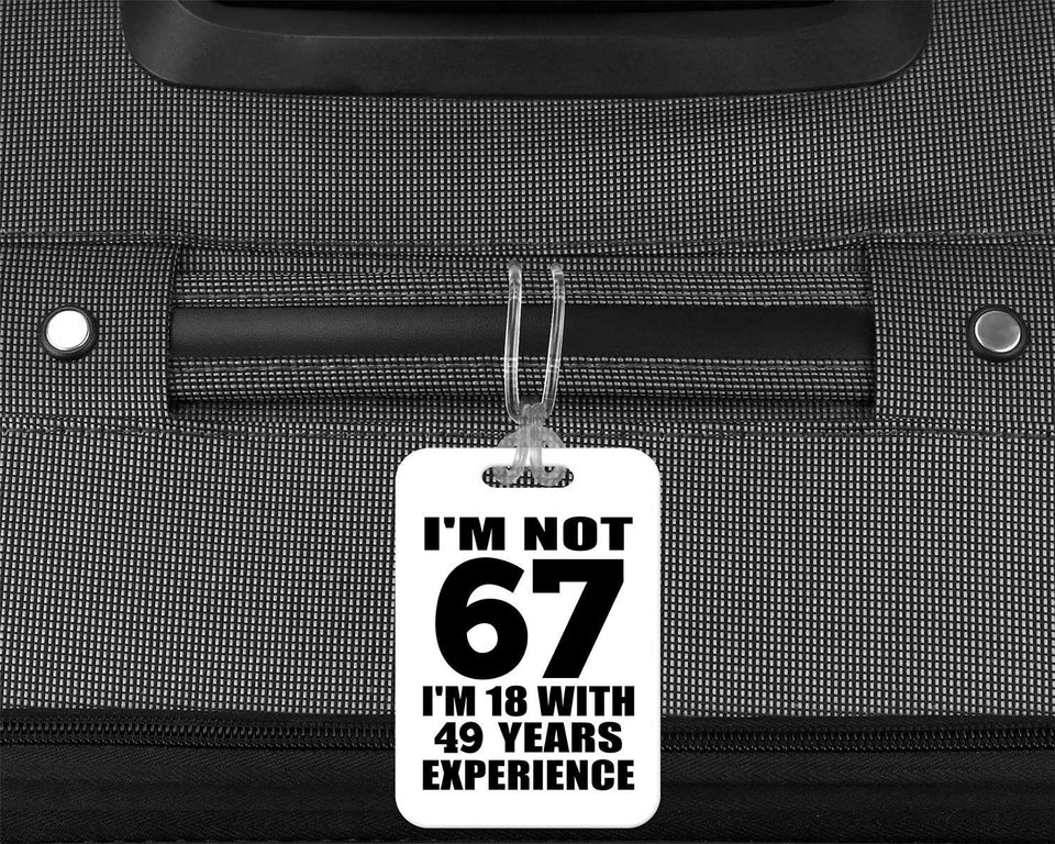 67th Birthday I'm Not 67 I'm 18 With 49 Years Experience - Luggage Bag Tag