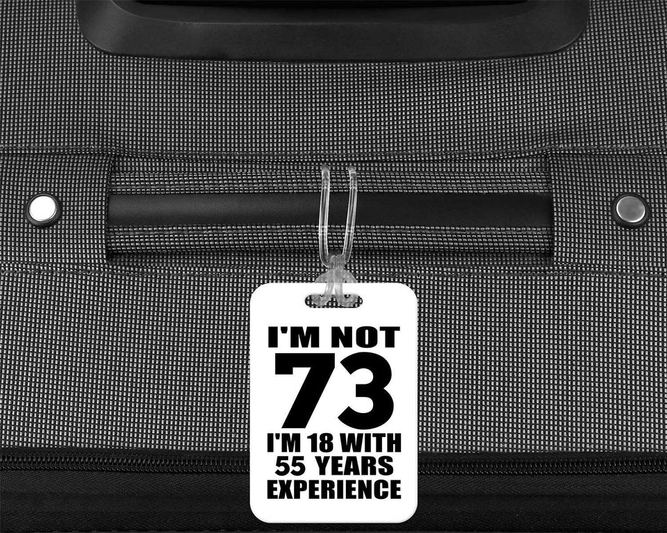 73rd Birthday I'm Not 73 I'm 18 With 55 Years Experience - Luggage Bag Tag