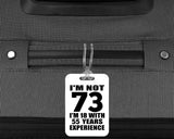 73rd Birthday I'm Not 73 I'm 18 With 55 Years Experience - Luggage Bag Tag