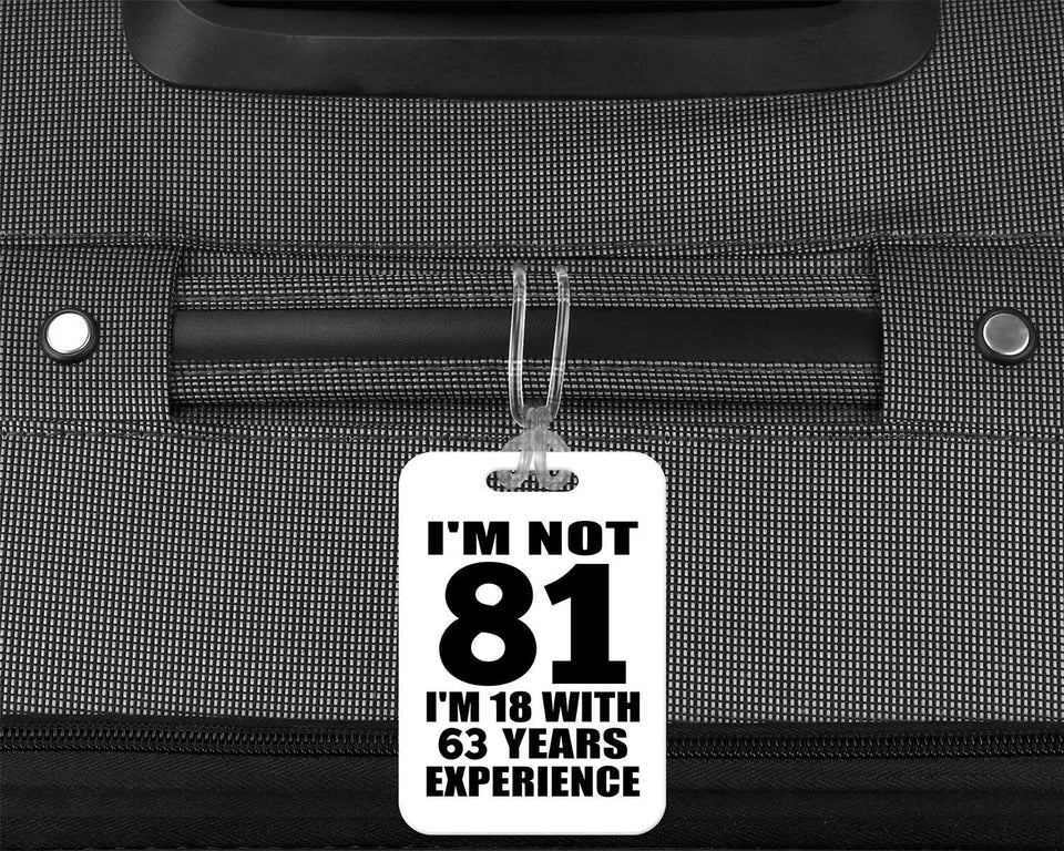 81st Birthday I'm Not 81 I'm 18 With 63 Years Experience - Luggage Bag Tag