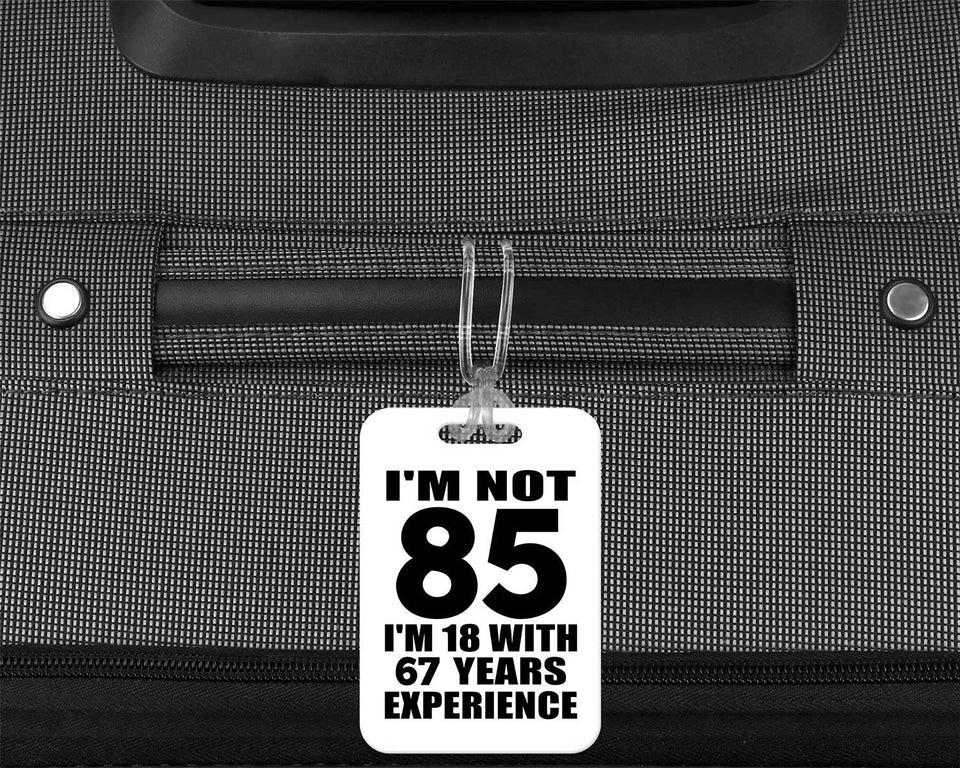 85th Birthday I'm Not 85 I'm 18 With 67 Years Experience - Luggage Bag Tag