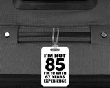 85th Birthday I'm Not 85 I'm 18 With 67 Years Experience - Luggage Bag Tag