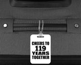 119th Anniversary Cheers To 119 Years Together - Luggage Bag Tag