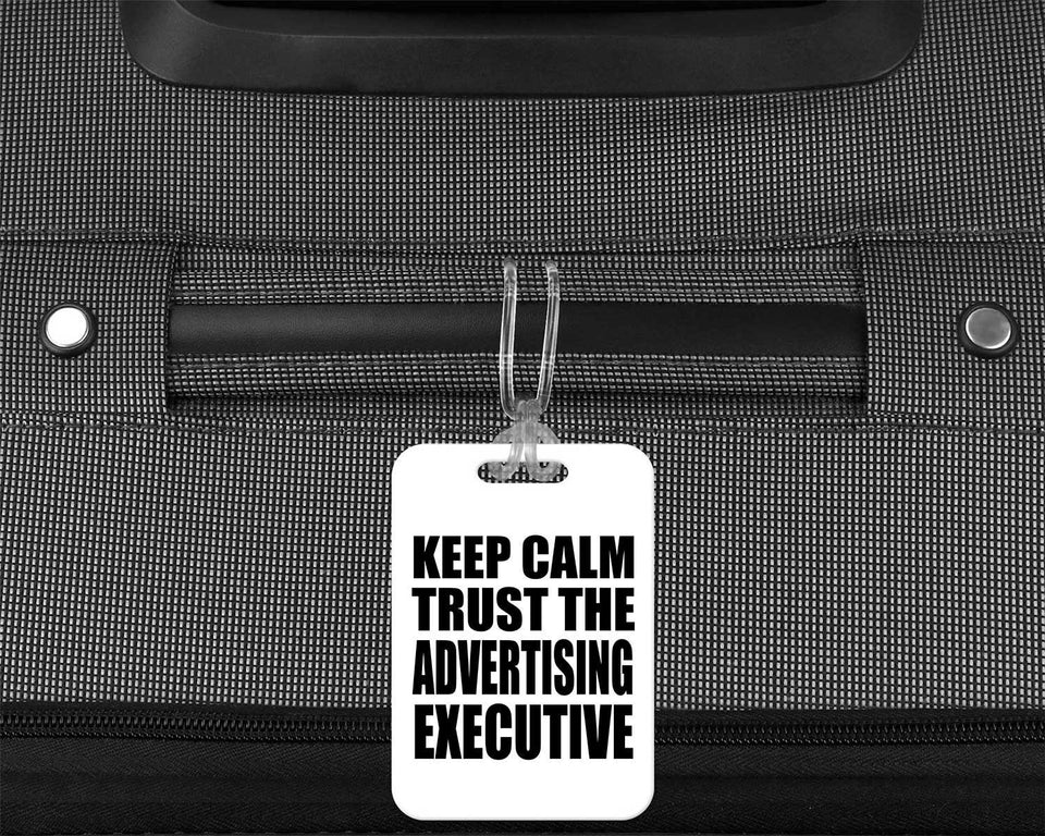 Keep Calm and Trust The Advertising Executive - Luggage Bag Tag