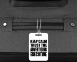 Keep Calm and Trust The Advertising Executive - Luggage Bag Tag