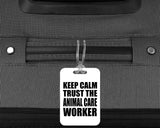 Keep Calm and Trust The Animal Care Worker - Luggage Bag Tag