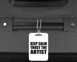 Keep Calm and Trust The Artist - Luggage Bag Tag