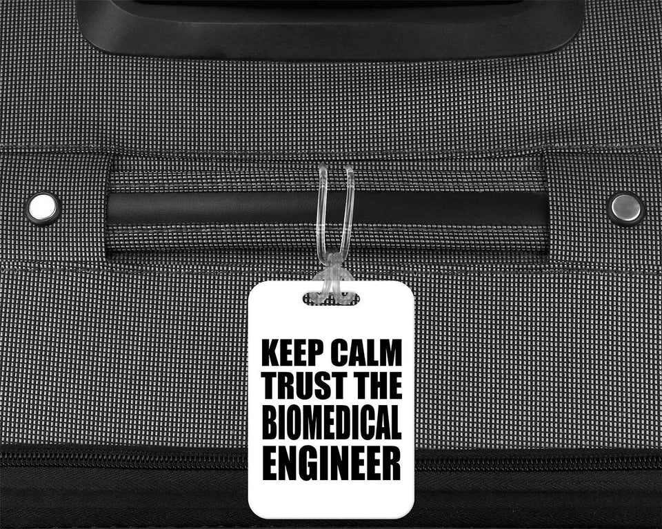 Keep Calm and Trust The Biomedical Engineer - Luggage Bag Tag
