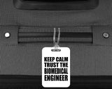 Keep Calm and Trust The Biomedical Engineer - Luggage Bag Tag