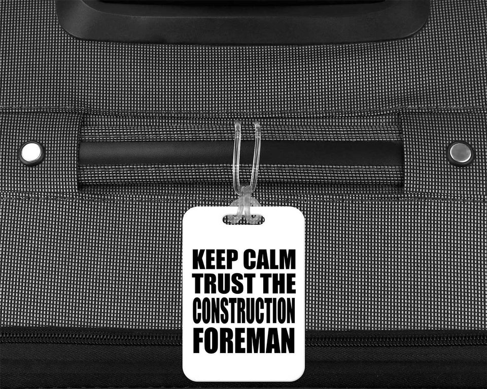 Keep Calm and Trust The Construction Foreman - Luggage Bag Tag