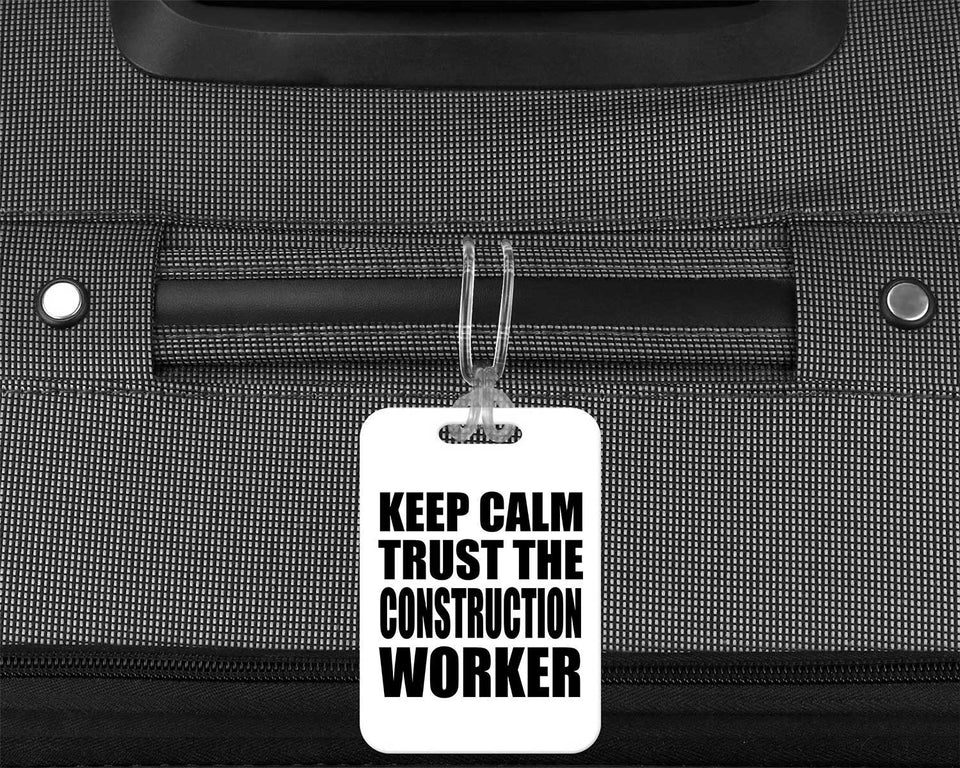 Keep Calm and Trust The Construction Worker - Luggage Bag Tag