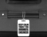 Keep Calm and Trust The Environmental Engineer - Luggage Bag Tag
