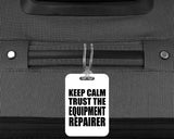 Keep Calm and Trust The Equipment Repairer - Luggage Bag Tag