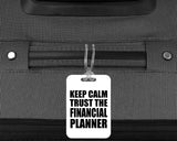 Keep Calm and Trust The Financial Planner - Luggage Bag Tag