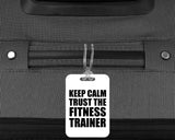 Keep Calm and Trust The Fitness Trainer - Luggage Bag Tag