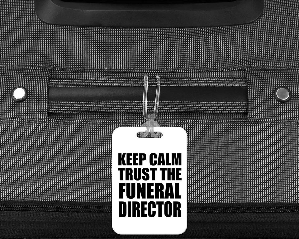 Keep Calm and Trust The Funeral Director - Luggage Bag Tag