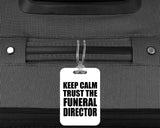 Keep Calm and Trust The Funeral Director - Luggage Bag Tag