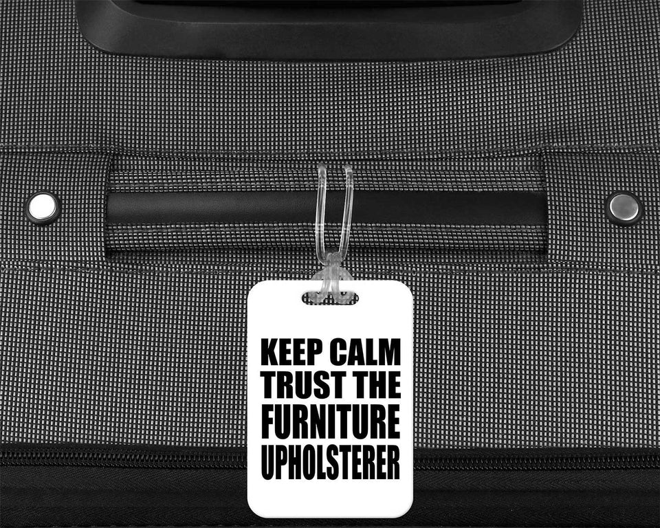 Keep Calm and Trust The Furniture Upholsterer - Luggage Bag Tag