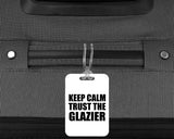 Keep Calm and Trust The Glazier - Luggage Bag Tag